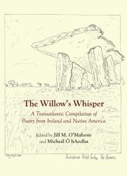 The Willow's Whisper : A Transatlantic Compilation of Poetry from Ireland and Native America
