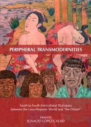 Peripheral Transmodernities : South-to-South Intercultural Dialogues Between the Luso-Hispanic World and the Orient