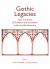 Gothic Legacies : Four Centuries of Tradition and Innovation in Art and Architecture