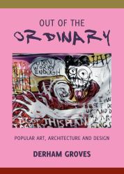 Out of the Ordinary : Popular Art, Architecture and Design