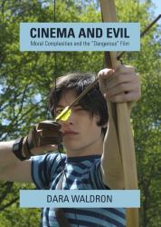 Cinema and Evil : Moral Complexities and the Dangerous Film