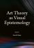 Art Theory As Visual Epistemology Art Theory As Visual Epistemology
