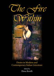 The Fire Within : Desire in Modern and Contemporary Italian Literature