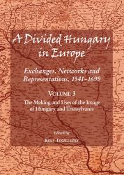 A Divided Hungary in Europe : Exhanges, Networks and Representations, 1541-1699