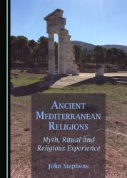Ancient Mediterranean Religions : Myth, Ritual and Religious Experience