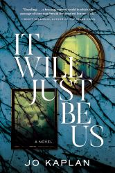 It Will Just Be Us : A Novel