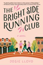 The Bright Side Running Club : A Novel of Breast Cancer, Best Friends, and Jogging for Your Life