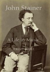 John Stainer : A Life in Music