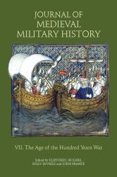 Journal of Medieval Military History : Volume VII: the Age of the Hundred Years War