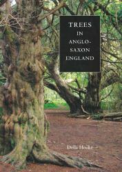 Trees in Anglo-Saxon England : Literature, Lore and Landscape