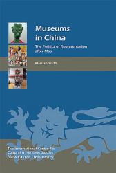 Museums in China : The Politics of Representation after Mao