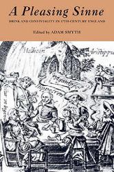 A Pleasing Sinne - Drink and Conviviality in Seventeenth-Century England