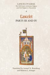 Lancelot-Grail: 4. Lancelot Part III and IV : The Old French Arthurian Vulgate and Post-Vulgate in Translation