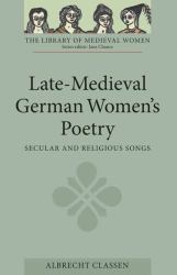 Late-Medieval German Women's Poetry : Secular and Religious Songs
