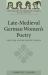 Late-Medieval German Women's Poetry : Secular and Religious Songs