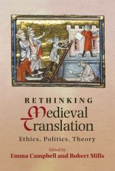 Rethinking Medieval Translation : Ethics, Politics, Theory