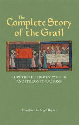 The Complete Story of the Grail : Chr Tien de Troyes' Perceval and Its Continuations
