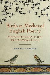 Birds in Medieval English Poetry : Metaphors, Realities, Transformations