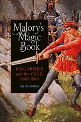 Malory's Magic Book : King Arthur and the Child, 1862-1980