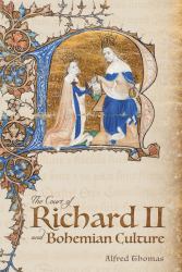 The Court of Richard II and Bohemian Culture : Literature and Art in the Age of Chaucer and the Gawain Poet