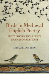 Birds in Medieval English Poetry : Metaphors, Realities, Transformations