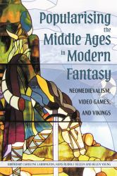 Popularising the Middle Ages in Modern Fantasy : Neomedievalism, Video Games, and Vikings