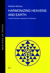 Harmonizing Heavens and Earth : A Daostic Shamanic Approach to Peacework