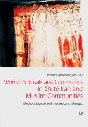 Women's Rituals and Ceremonies in Shiite Iran and Muslim Communities : Methodological and Theoretical Challenges