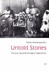 Untold Stories : The Socio-Cultural Life of Images in Qajar Era Iran