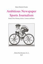Ambitious Newspaper Sports Journalism : Pulitzer Prize Winning Articles, Cartoons an Photos