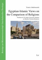 Egyptian-Islamic Views on the Comparison of Religions : Positions of Al-Azhar University Scholars on Muslim-Christian Relations