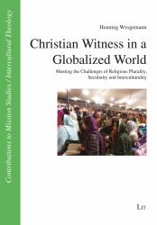 Christian Witness in a Globalized World : Meeting the Challenges of Religious Plurality, Secularity and Interculturality