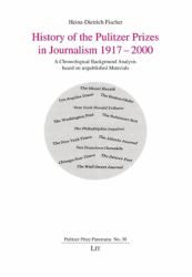 History of the Pulitzer Prizes in Journalism 1917-2000 : A Chronological Background Analysis Based on Unpublished Materials