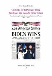 Choices from Pulitzer Prize Works of the Los Angeles Times : Award-Winning Articles, Columns, Cartoons and Photos 1942-2022