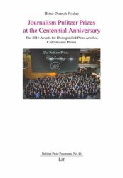 Journalism Pulitzer Prizes at the Centennial Anniversary : The 2016 Awards for Distinguished Press Articles, Cartoons and Photos