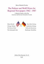 The Pulitzer and Wolff Prizes for Regional Newspapers 1962-1987 : A Quarter-Century of the Top American and German Journalism Awards