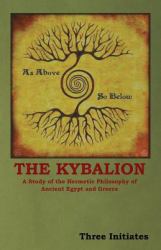 The Kybalion : A Study of the Hermetic Philosophy of Ancient Egypt and Greece