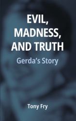 Evil, Madness, and Truth : Gerda's Story