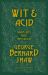 Wit and Acid : Sharp Lines from the Plays of George Bernard Shaw, Volume I Wit and Acid : Sharp Lines from the Plays of George Bernard Shaw, Volume I