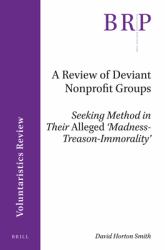 A Review of Deviant Nonprofit Groups : Seeking Method in Their <i>Alleged</i>'Madness-Treason-Immorality'