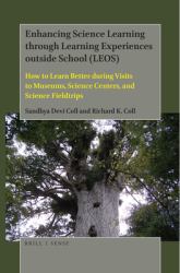 Enhancing Science Learning Through Learning Experiences Outside School (LEOS) : How to Learn Better During Visits to Museums, Science Centers, and Science Fieldtrips