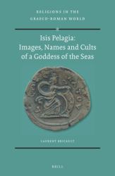Isis Pelagia: Images, Names and Cults of a Goddess of the Seas : Images, Names and Cults of a Goddess of the Seas