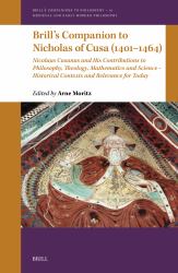 Brill's Companion to Nicholas of Cusa (1401-1464) : Nicolaus Cusanus and His Contributions to Philosophy, Theology, Mathematics and Science - Historical Contexts and Relevance for Today