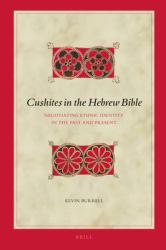 Cushites in the Hebrew Bible : Negotiating Ethnic Identity in the Past and Present