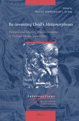 Re-Inventing Ovid's Metamorphoses : Pictorial and Literary Transformations in Various Media, 1400-1800