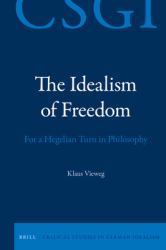 The Idealism of Freedom : For a Hegelian Turn in Philosophy