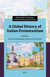 A Global History of Italian Protestantism : Volume 2. from the Napoleonic Wars to the Present