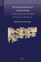 The Aeolic Dialects of Ancient Greek : A Study in Historical Dialectology and Linguistic Classification
