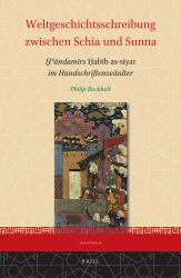 Weltgeschichtsschreibung Zwischen Schia und Sunna : Ḫvāndamīrs Ḥabīb As-Siyar Im Handschriftenzeitalter