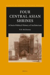 Four Central Asian Shrines : A Socio-Political History of Architecture